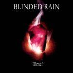 Blinded Rain : Time?